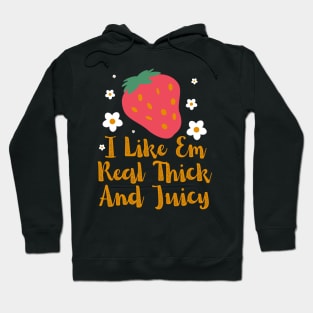 I Like Em Real Thick And Juicy Strawberry lover Hoodie